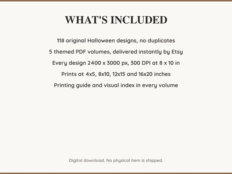 What is included: 118 Halloween designs in 5 printable PDF volumes at 300 DPI with a printing guide