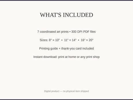 What's included: 7 art prints as 300 DPI PDFs in three sizes plus printing guide and thank-you card